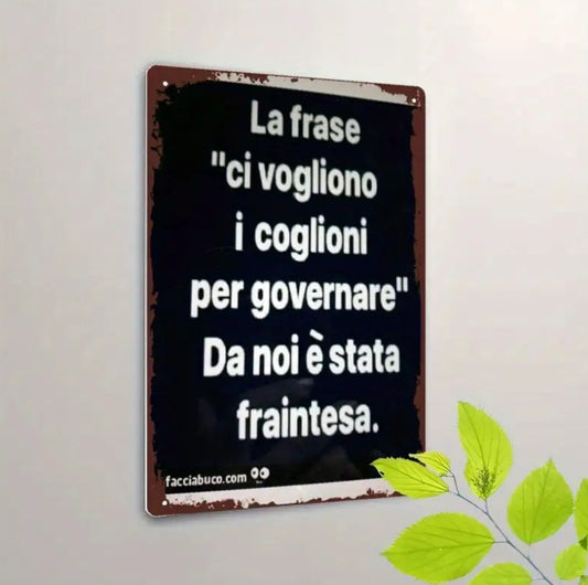 Targa in Metallo – La frase "ci vogliono i coglioni per governare" Da noi é stata fraintesa